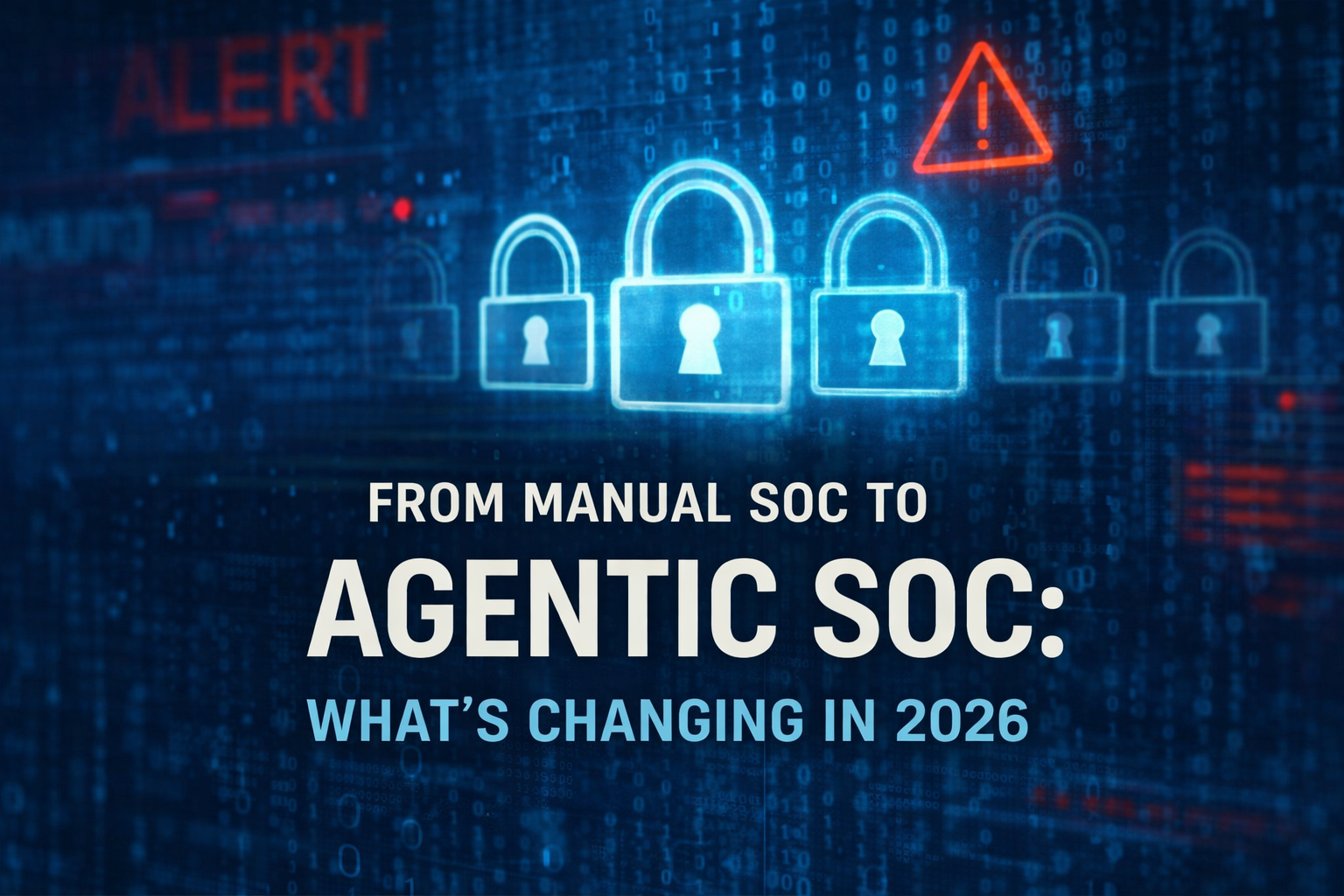 From Manual SOC to Agentic SOC: What’s Changing in 2026